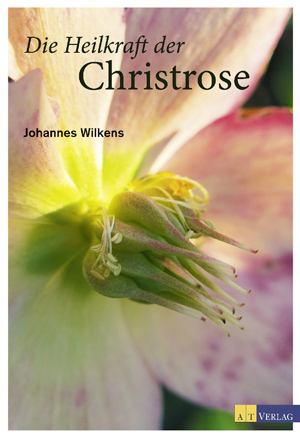 Die Heilkraft der Christrose, von Dr. Johannes Wilkens. Eine Buchbesprechung auf www.carstens-stiftung.de.